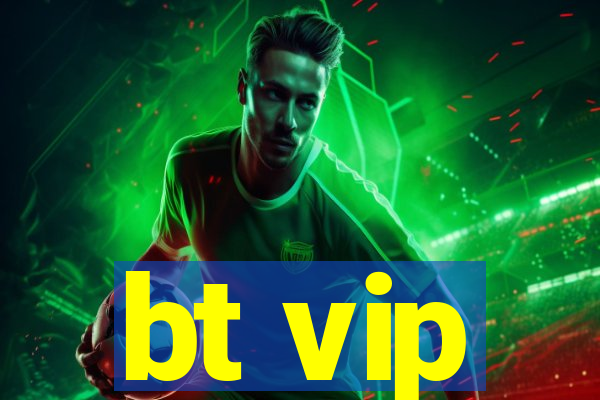 bt vip